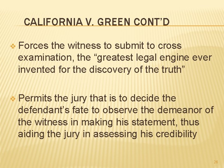 CALIFORNIA V. GREEN CONT’D v Forces the witness to submit to cross examination, the