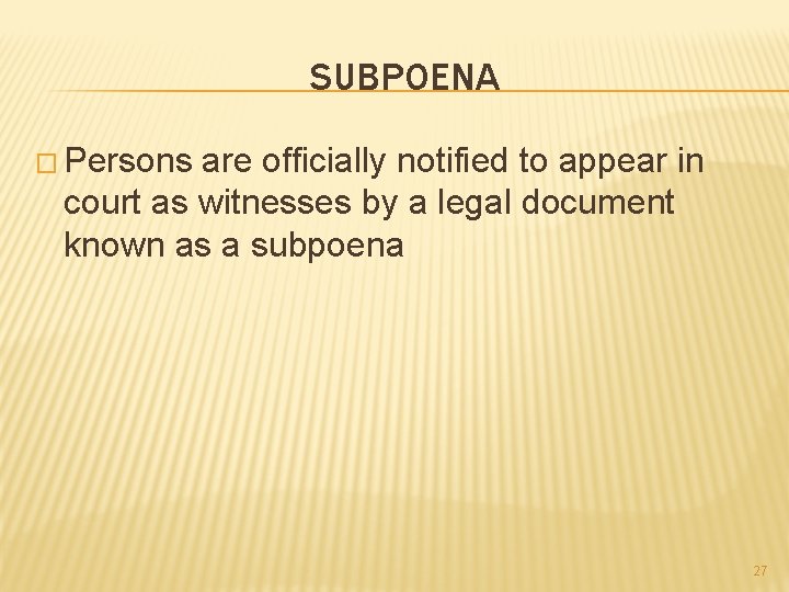 SUBPOENA � Persons are officially notified to appear in court as witnesses by a