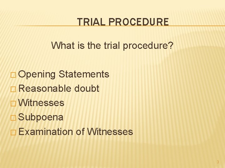 TRIAL PROCEDURE What is the trial procedure? � Opening Statements � Reasonable doubt �