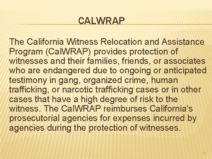 CALWRAP The California Witness Relocation and Assistance Program (Cal. WRAP) provides protection of witnesses