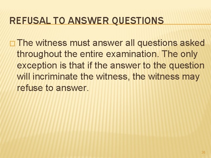 REFUSAL TO ANSWER QUESTIONS � The witness must answer all questions asked throughout the