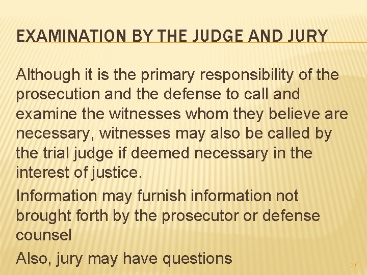 EXAMINATION BY THE JUDGE AND JURY Although it is the primary responsibility of the