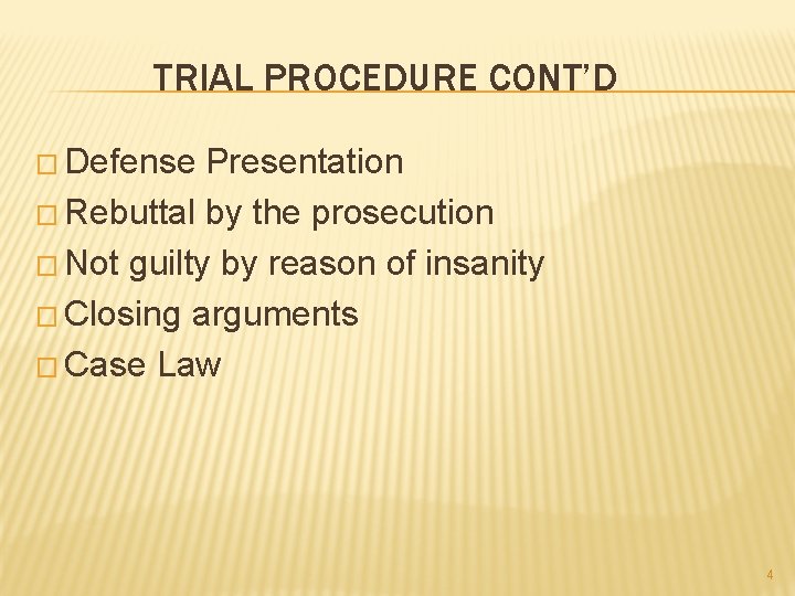 TRIAL PROCEDURE CONT’D � Defense Presentation � Rebuttal by the prosecution � Not guilty