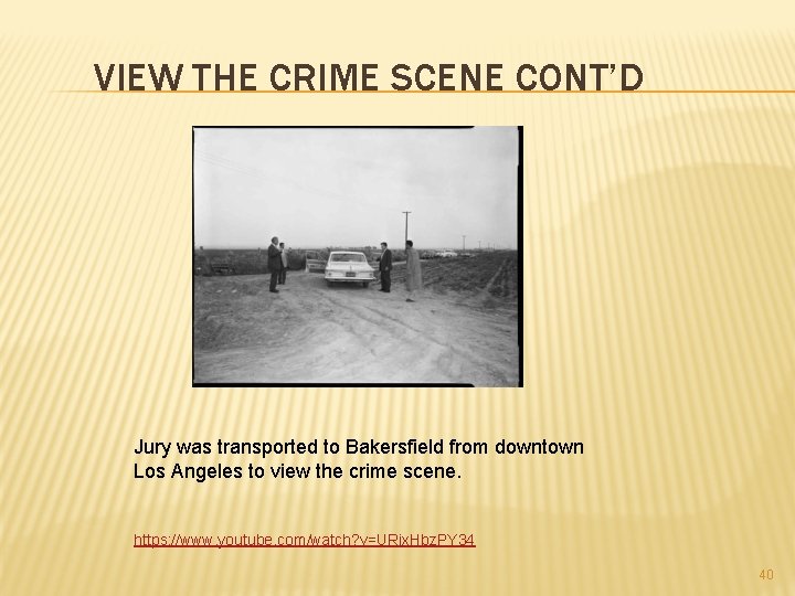 VIEW THE CRIME SCENE CONT’D Jury was transported to Bakersfield from downtown Los Angeles