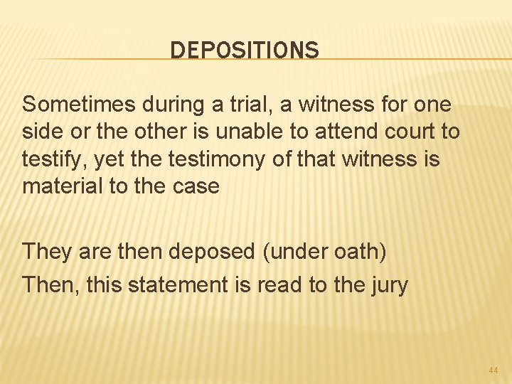 DEPOSITIONS Sometimes during a trial, a witness for one side or the other is