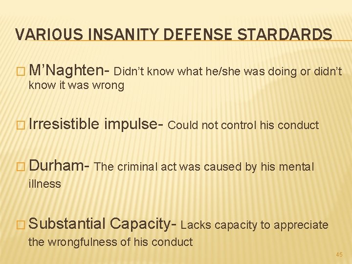 VARIOUS INSANITY DEFENSE STARDARDS � M’Naghten- Didn’t know what he/she was doing or didn’t