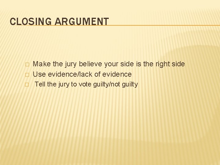 CLOSING ARGUMENT � Make the jury believe your side is the right side Use