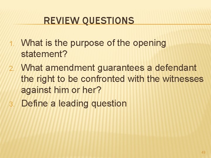 REVIEW QUESTIONS 1. 2. 3. What is the purpose of the opening statement? What