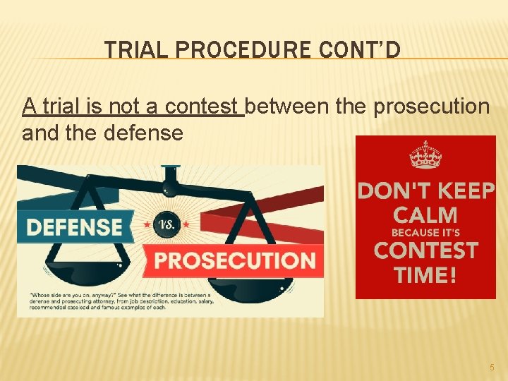 TRIAL PROCEDURE CONT’D A trial is not a contest between the prosecution and the