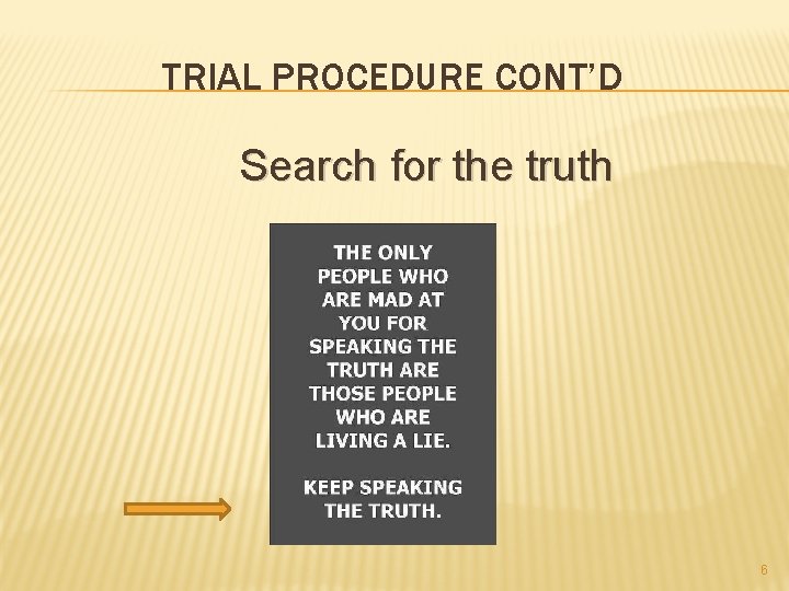 TRIAL PROCEDURE CONT’D Search for the truth 6 