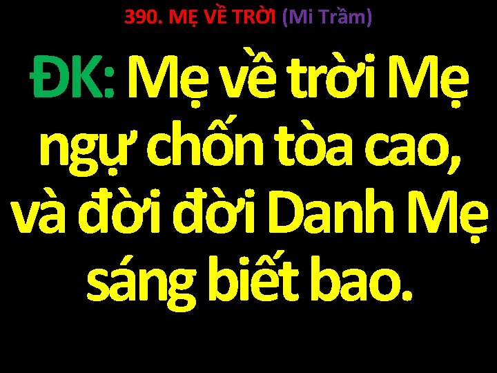 390. MẸ VỀ TRỜI (Mi Trầm) ĐK: Mẹ về trời Mẹ ngự chốn tòa