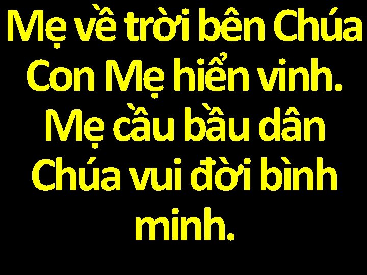 Mẹ về trời bên Chúa Con Mẹ hiển vinh. Mẹ cầu bầu dân Chúa
