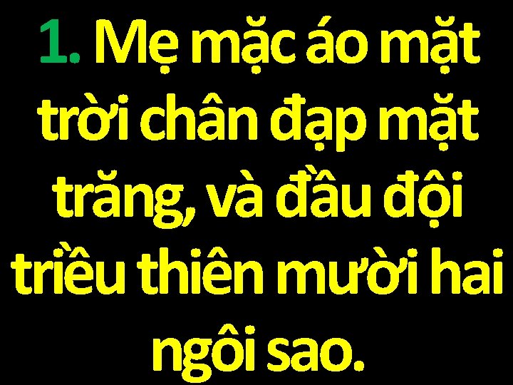 1. Mẹ mặc áo mặt trời chân đạp mặt trăng, và đầu đội triều