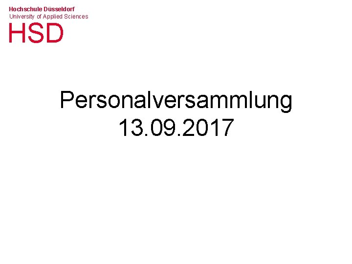 Hochschule Düsseldorf University of Applied Sciences HSD Personalversammlung 13. 09. 2017 