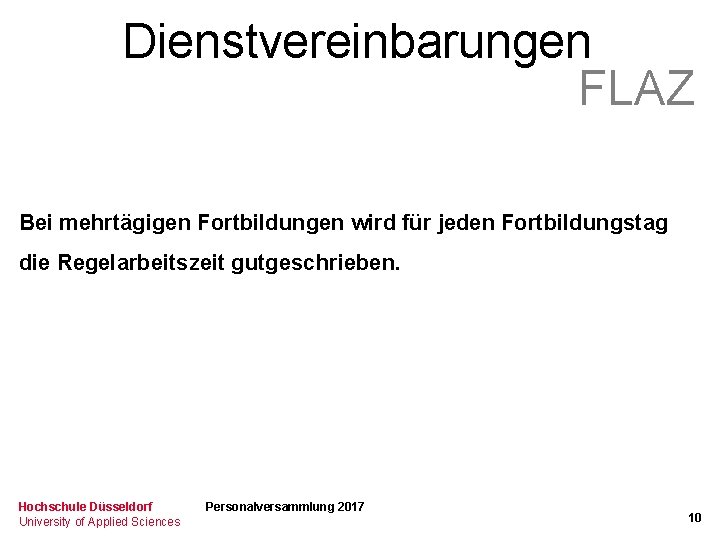Dienstvereinbarungen FLAZ Bei mehrtägigen Fortbildungen wird für jeden Fortbildungstag die Regelarbeitszeit gutgeschrieben. Hochschule Düsseldorf