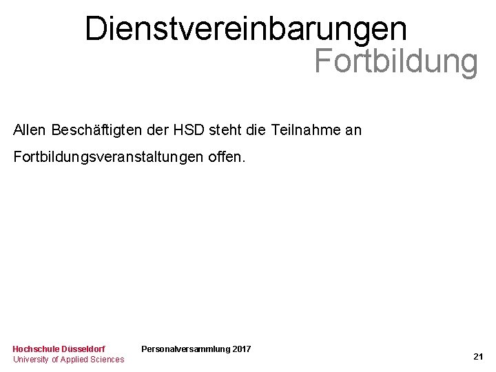 Dienstvereinbarungen Fortbildung Allen Beschäftigten der HSD steht die Teilnahme an Fortbildungsveranstaltungen offen. Hochschule Düsseldorf