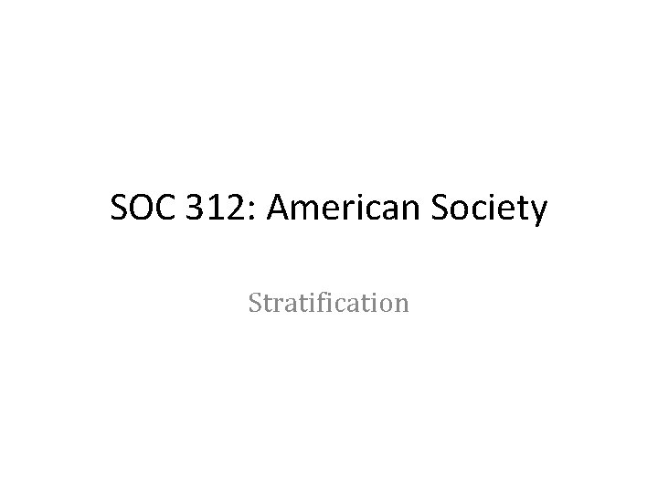 SOC 312: American Society Stratification 