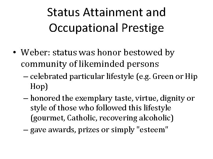 Status Attainment and Occupational Prestige • Weber: status was honor bestowed by community of