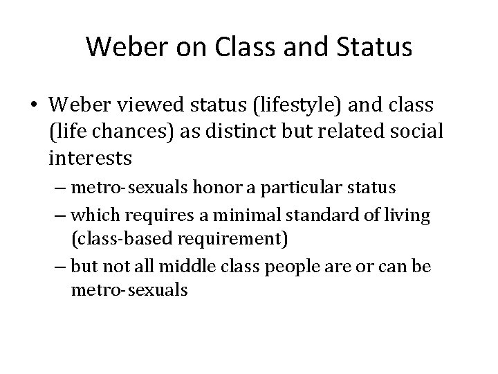 Weber on Class and Status • Weber viewed status (lifestyle) and class (life chances)