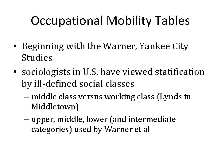Occupational Mobility Tables • Beginning with the Warner, Yankee City Studies • sociologists in
