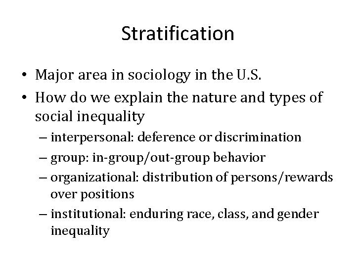 Stratification • Major area in sociology in the U. S. • How do we