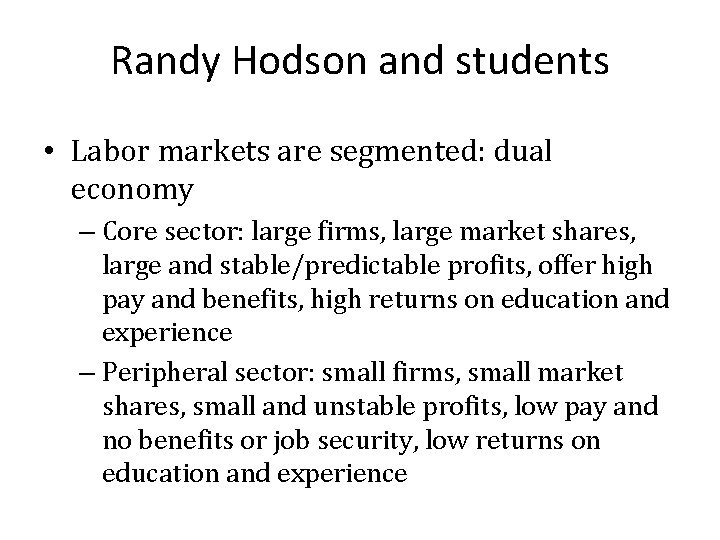 Randy Hodson and students • Labor markets are segmented: dual economy – Core sector:
