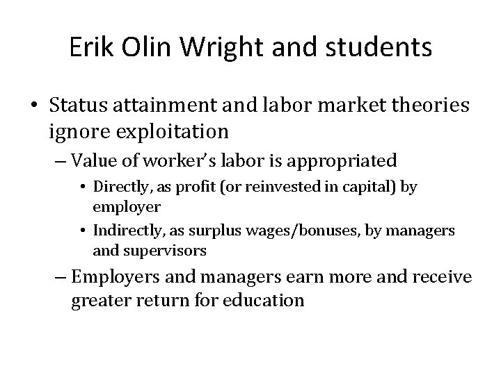 Erik Olin Wright and students • Status attainment and labor market theories ignore exploitation