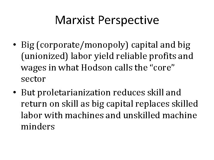 Marxist Perspective • Big (corporate/monopoly) capital and big (unionized) labor yield reliable profits and