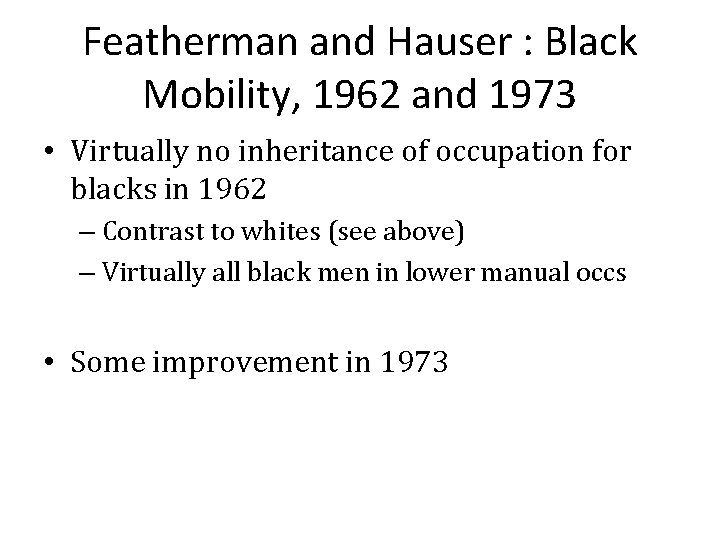 Featherman and Hauser : Black Mobility, 1962 and 1973 • Virtually no inheritance of