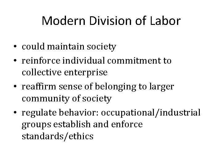 Modern Division of Labor • could maintain society • reinforce individual commitment to collective