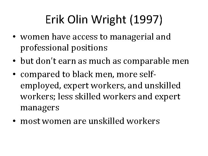 Erik Olin Wright (1997) • women have access to managerial and professional positions •