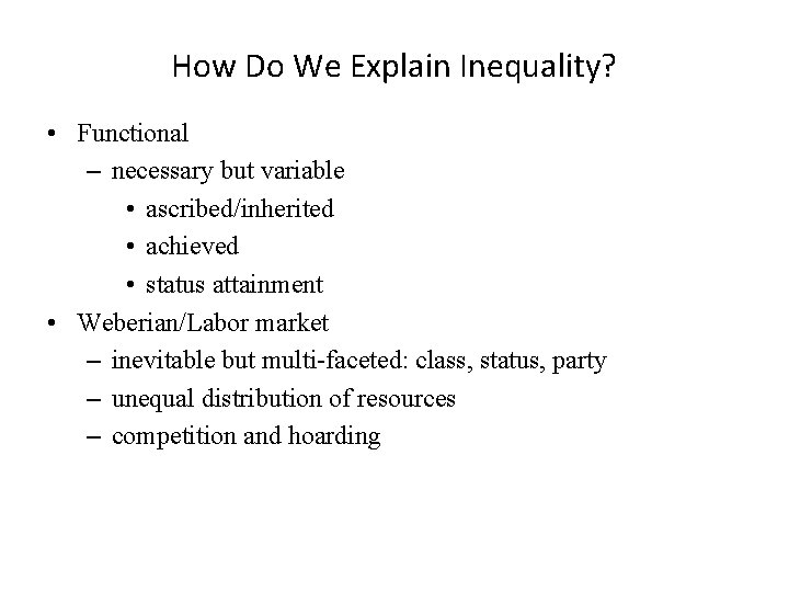 How Do We Explain Inequality? • Functional – necessary but variable • ascribed/inherited •
