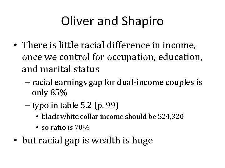 Oliver and Shapiro • There is little racial difference in income, once we control