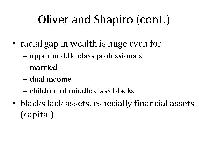 Oliver and Shapiro (cont. ) • racial gap in wealth is huge even for
