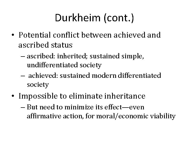 Durkheim (cont. ) • Potential conflict between achieved and ascribed status – ascribed: inherited;