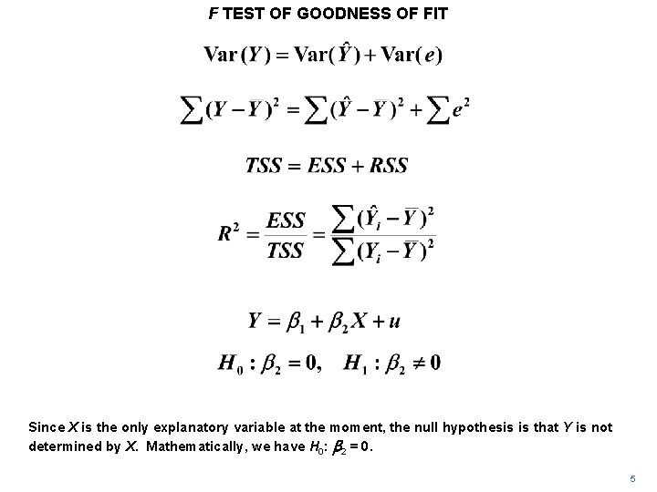 F TEST OF GOODNESS OF FIT Since X is the only explanatory variable at