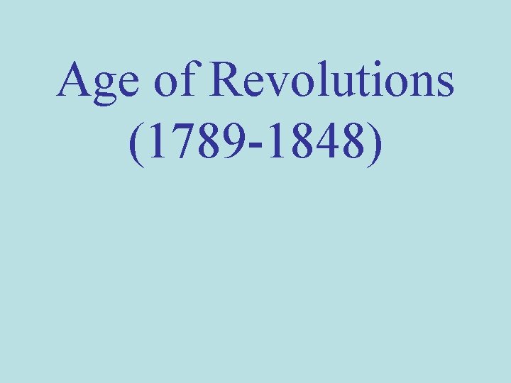 Age of Revolutions (1789 -1848) 