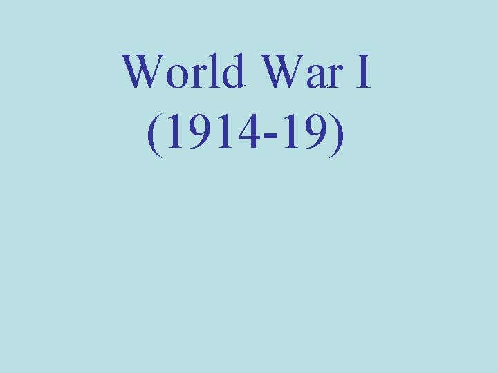 World War I (1914 -19) 