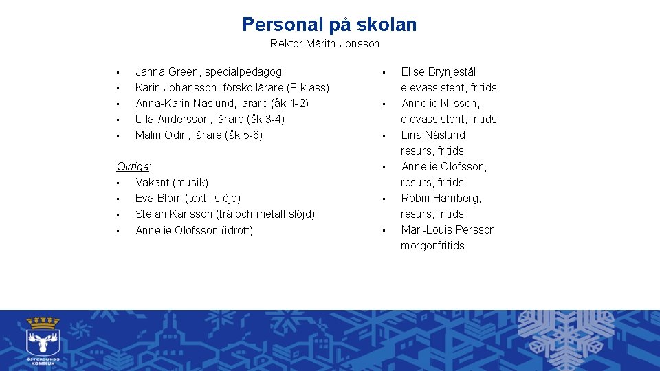 Personal på skolan Rektor Märith Jonsson • • • Janna Green, specialpedagog Karin Johansson,
