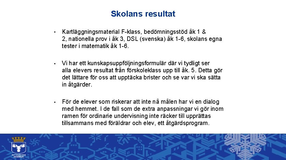 Skolans resultat • Kartläggningsmaterial F-klass, bedömningsstöd åk 1 & 2, nationella prov i åk