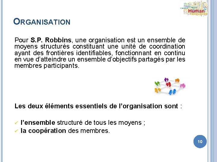 ORGANISATION Pour S. P. Robbins, une organisation est un ensemble de moyens structurés constituant