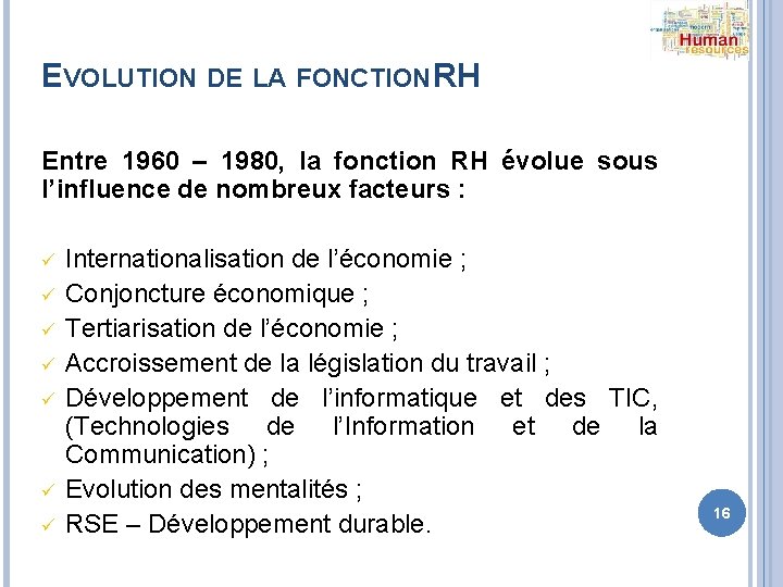 EVOLUTION DE LA FONCTION RH Entre 1960 – 1980, la fonction RH évolue sous