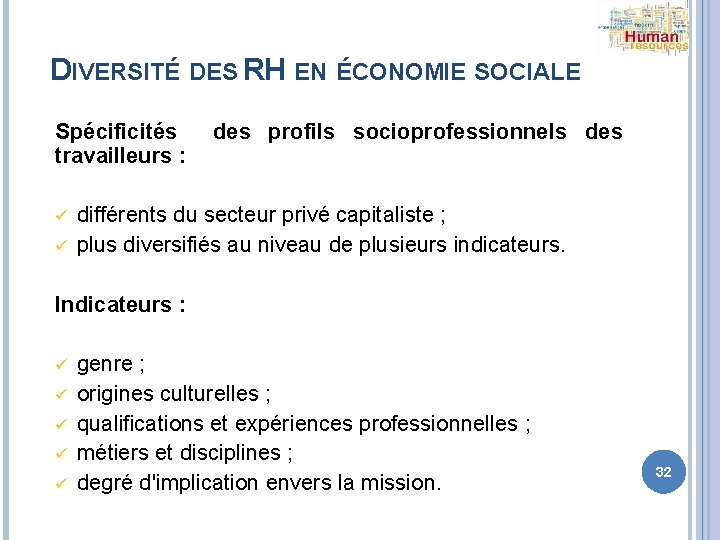 DIVERSITÉ DES RH EN ÉCONOMIE SOCIALE Spécificités des profils socioprofessionnels des travailleurs : ü