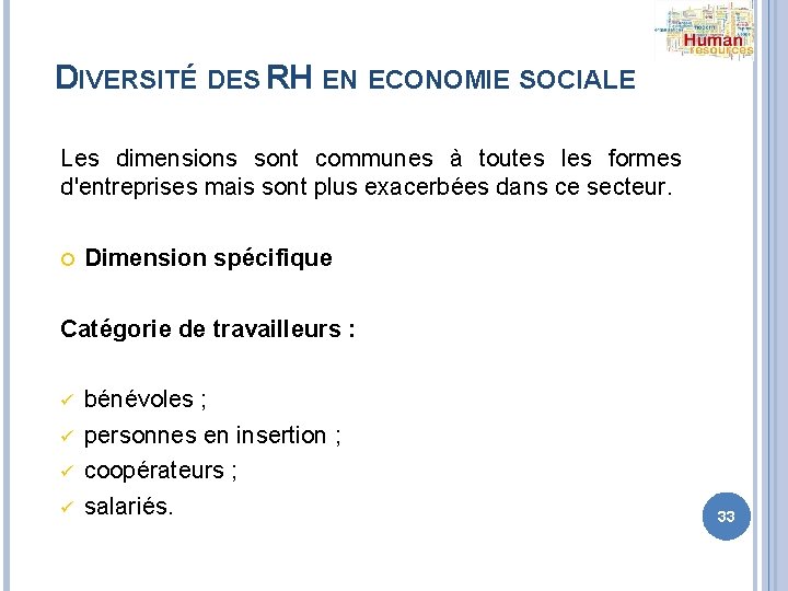 DIVERSITÉ DES RH EN ECONOMIE SOCIALE Les dimensions sont communes à toutes les formes