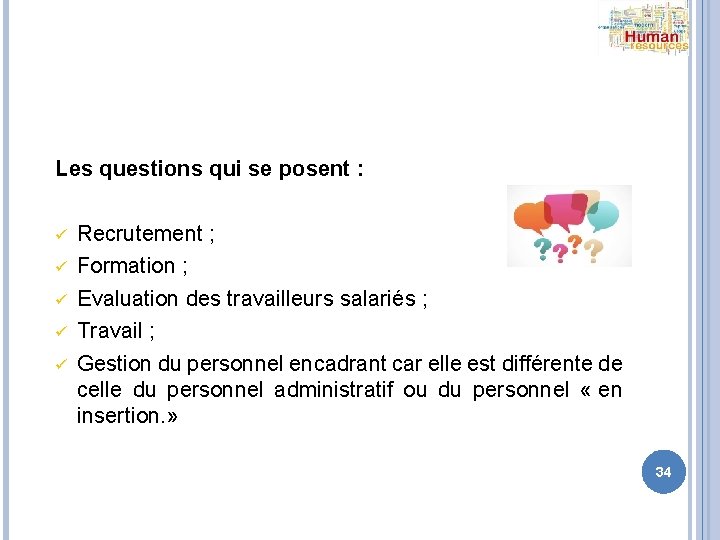 Les questions qui se posent : ü ü ü Recrutement ; Formation ; Evaluation