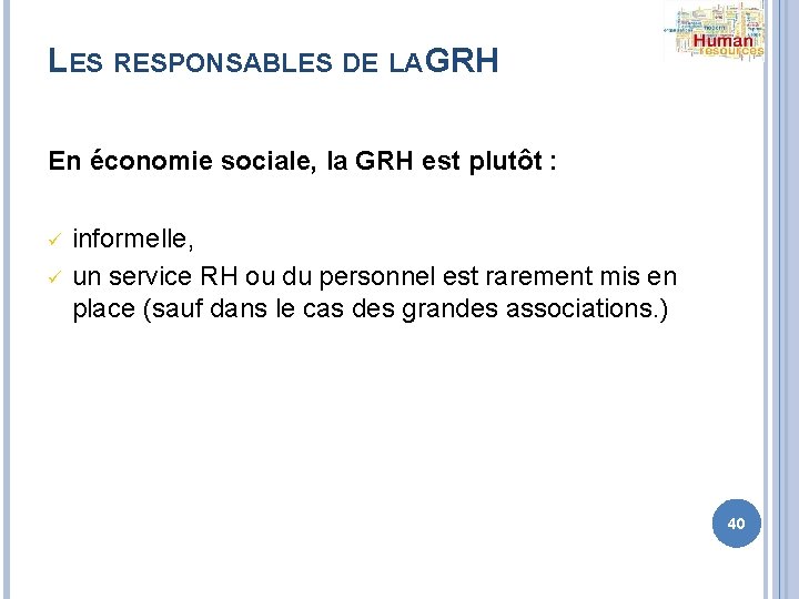 LES RESPONSABLES DE LA GRH En économie sociale, la GRH est plutôt : ü