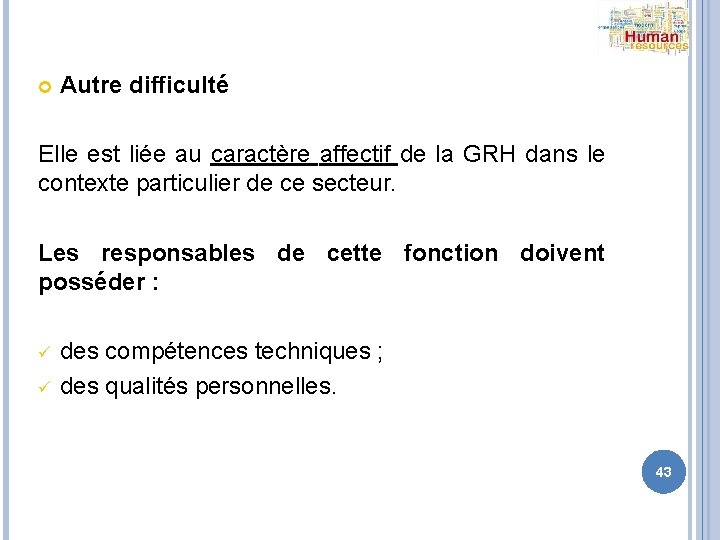  Autre difficulté Elle est liée au caractère affectif de la GRH dans le