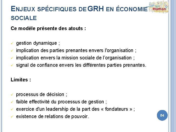 ENJEUX SPÉCIFIQUES DE GRH EN ÉCONOMIE SOCIALE Ce modèle présente des atouts : ü