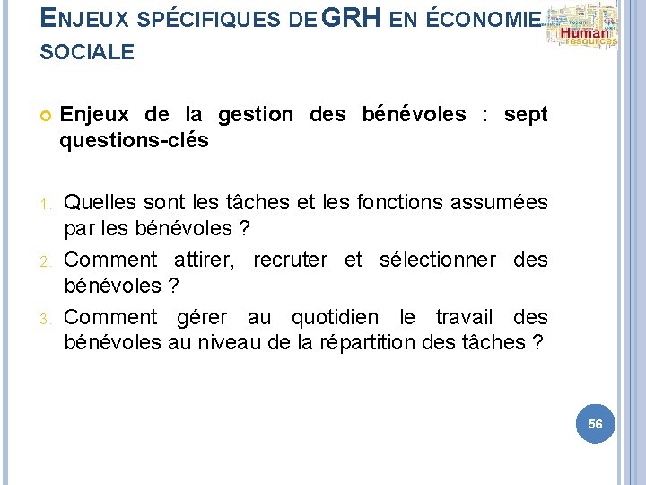 ENJEUX SPÉCIFIQUES DE GRH EN ÉCONOMIE SOCIALE Enjeux de la gestion des bénévoles :