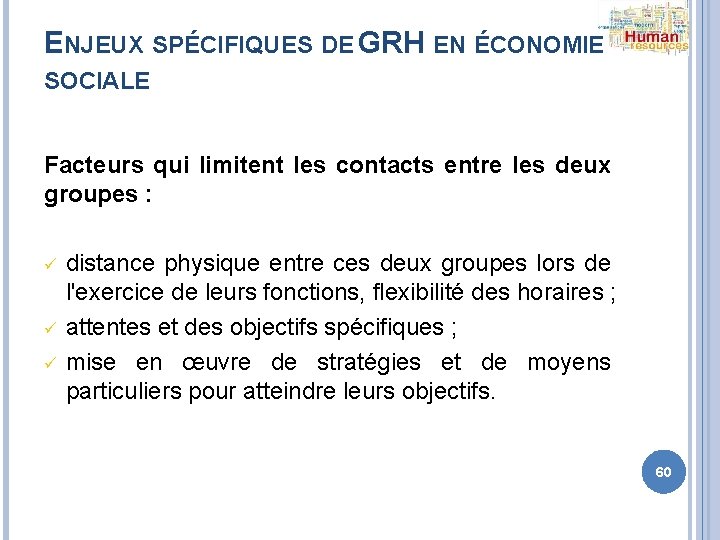 ENJEUX SPÉCIFIQUES DE GRH EN ÉCONOMIE SOCIALE Facteurs qui limitent les contacts entre les